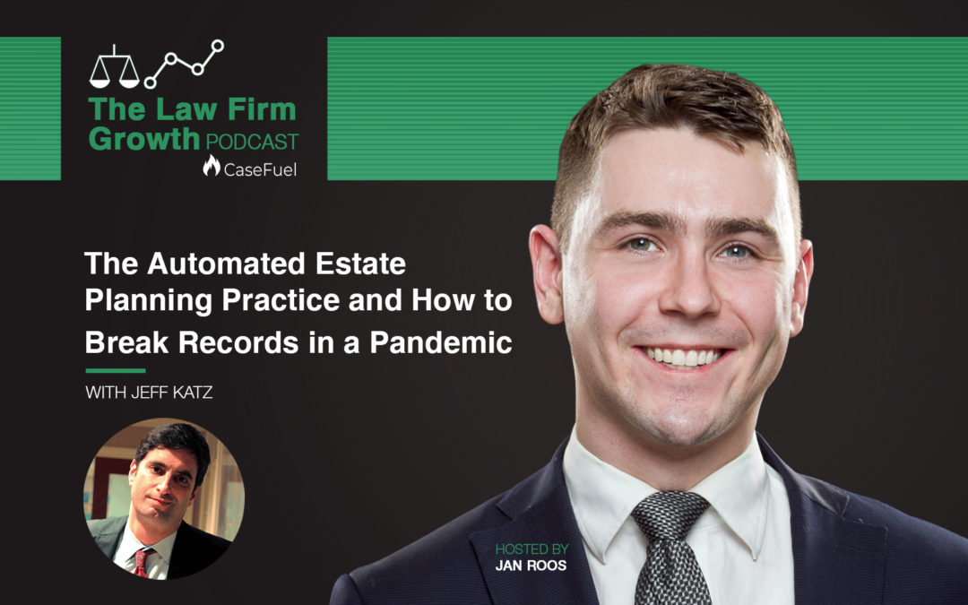 The Automated Estate Planning Practice and How to Break Records in a Pandemic with Jeff Katz