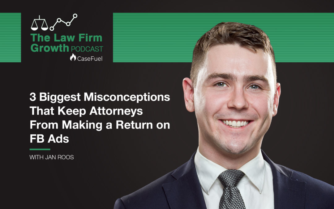 3 Biggest Misconceptions That Keep Attorneys from Making a Return on FB Ads